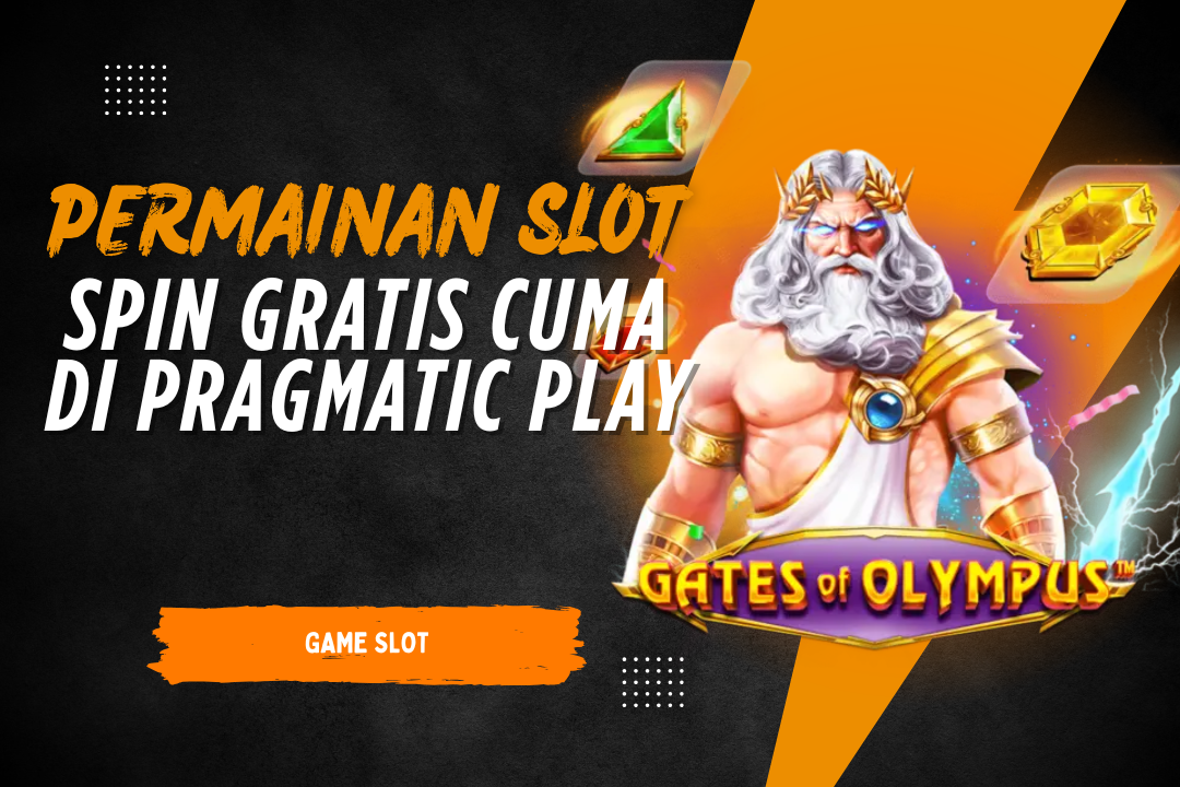Permainan SLOT Spin Gratis Cuma di Pragmatic Play